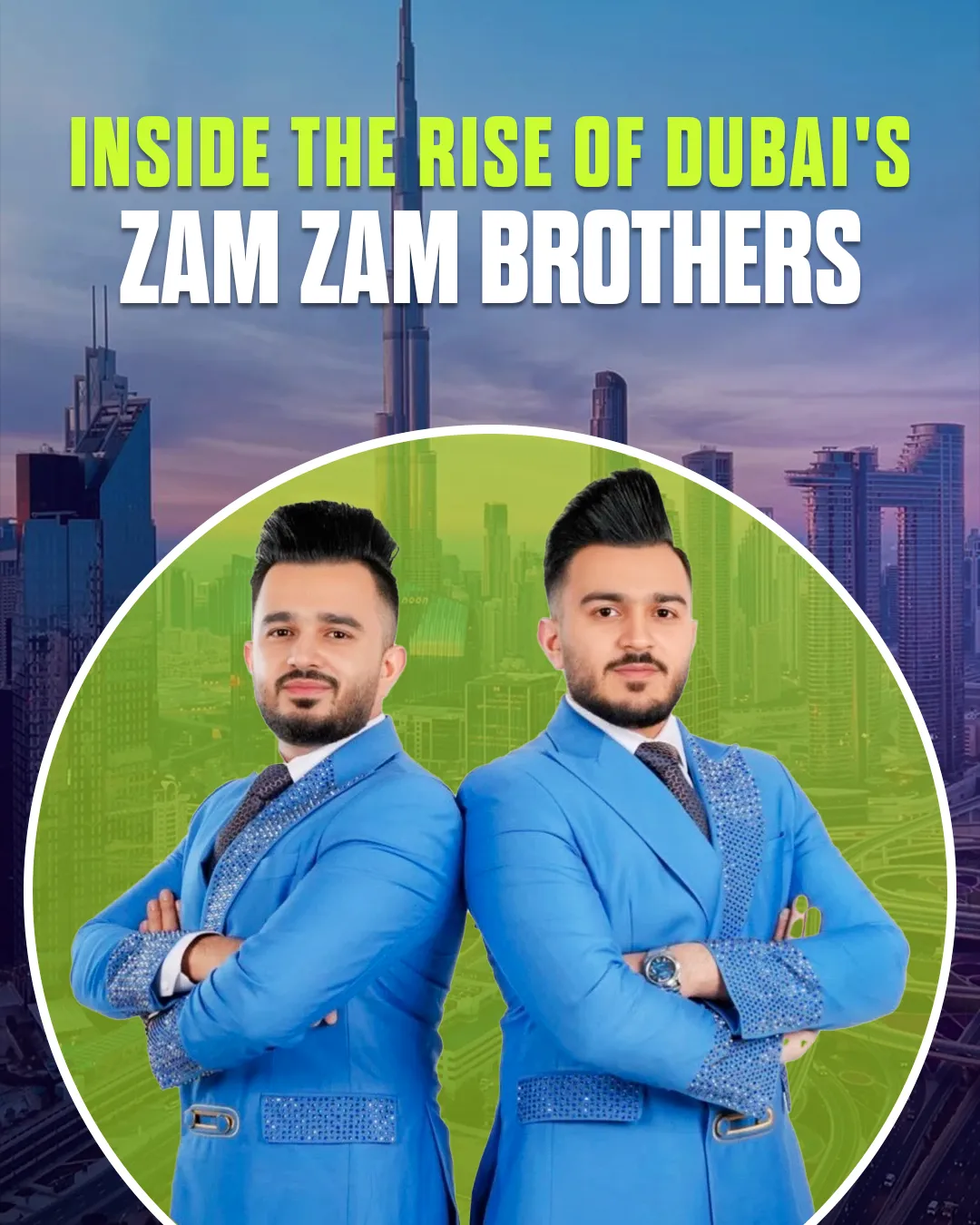 Inside the Rise of Dubai’s Zam Zam Brothers