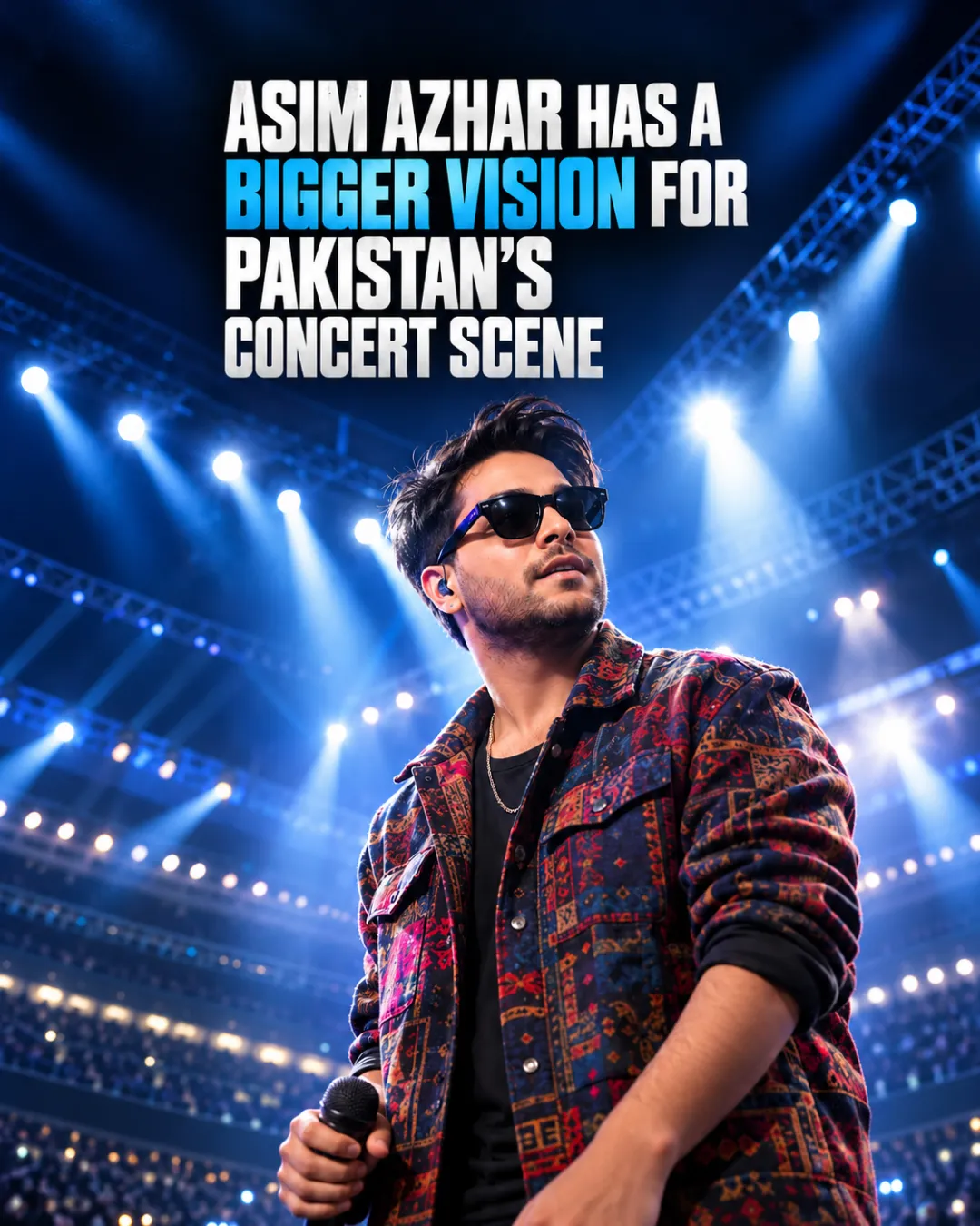 Asim Azhar Has A Bigger Vision For Pakistan’s Concert Scene